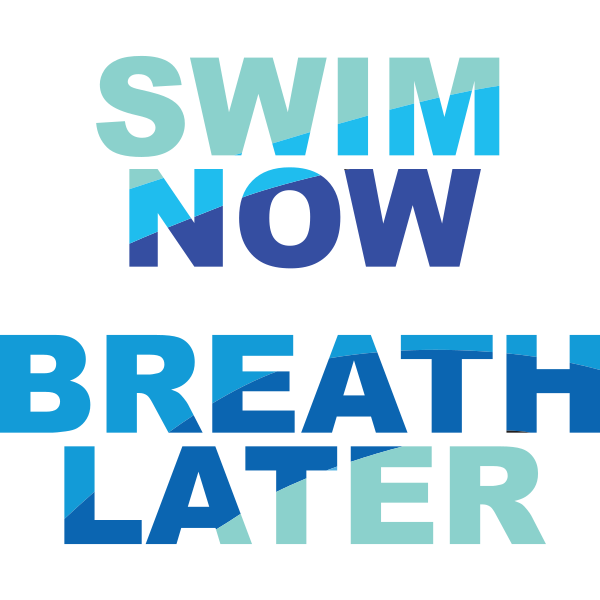 Swim Now Breath Later Swimming