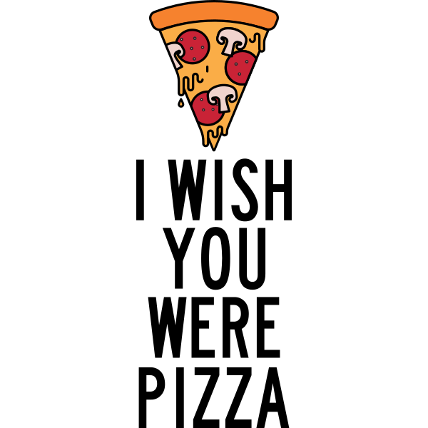 I Wish You Where Pizza