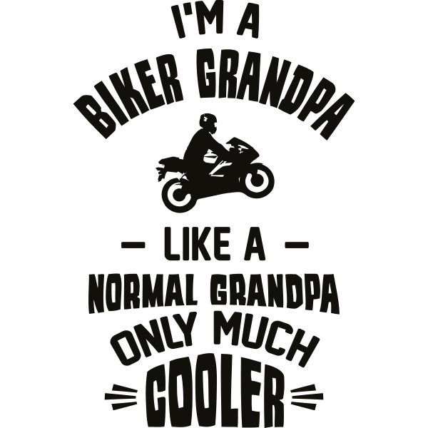 I´m A Biker Grandpa, Like A Normal Grandpa Only Much Cooler