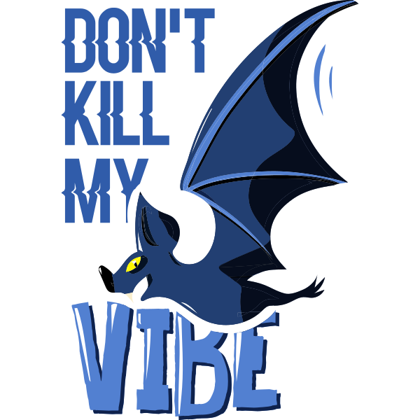 Don´t Kill My Vibe Bat