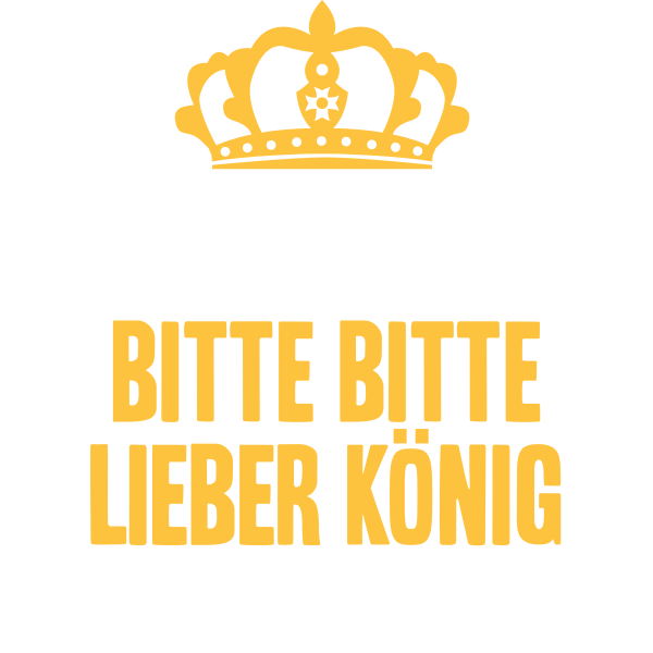 Bitte lieber König Spruch