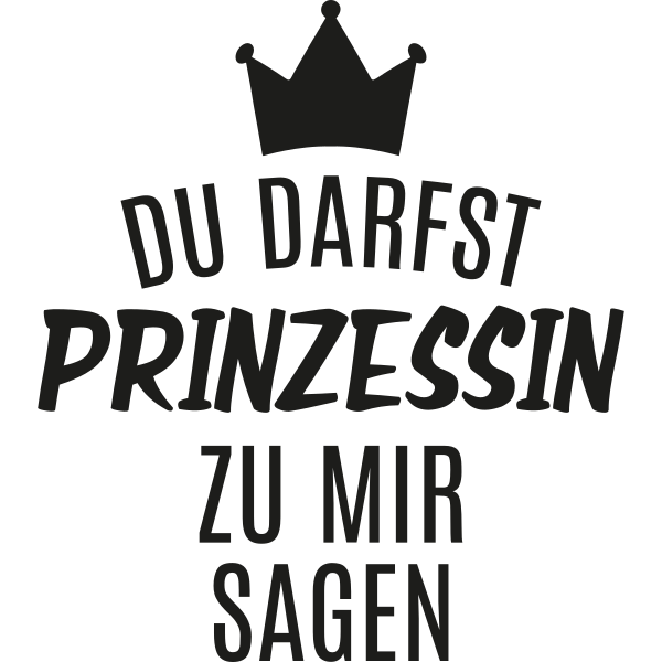 Du darfst Prinzessin zu mir sagen Spruch