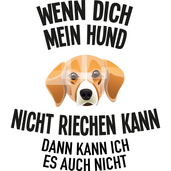 Wenn dich mein Hund nicht riechen kann, dann kann ich es auch n