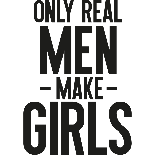 Only Real Men Make Girls