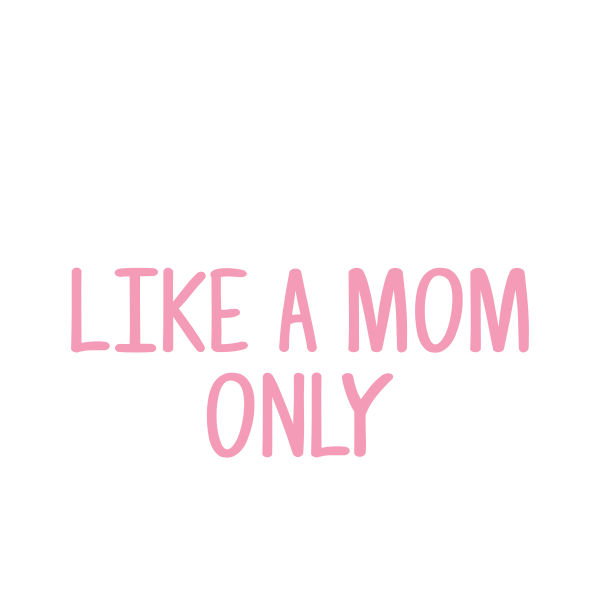 Aunt, Like A Mom Only Cooler