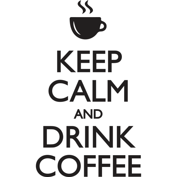 Keep Calm and drink Coffe