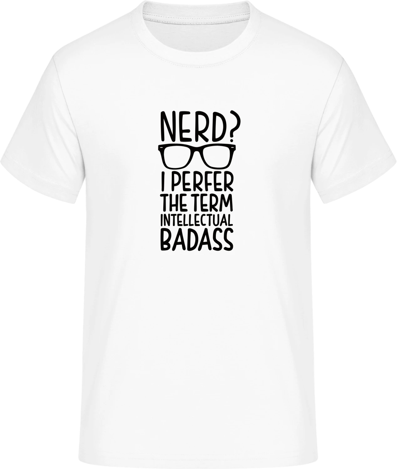 Nerd I Prefer The Term Intellectual Badass - Front_Weiß