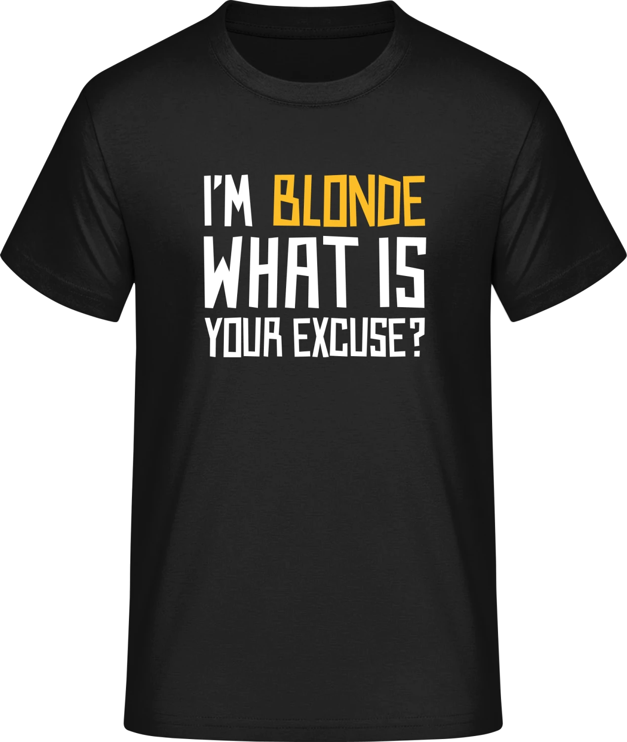 I´m Blonde What Is Your Excuse - Front_Schwarz