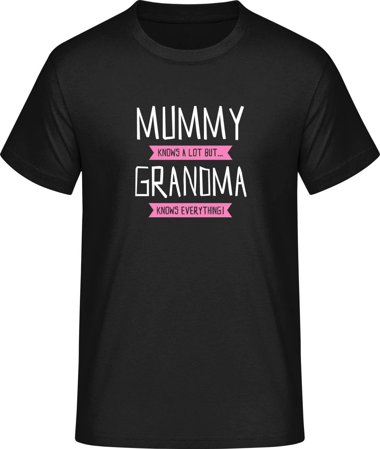 Mummy Knows A Lot But Grandma Knows Everything - Front_Schwarz