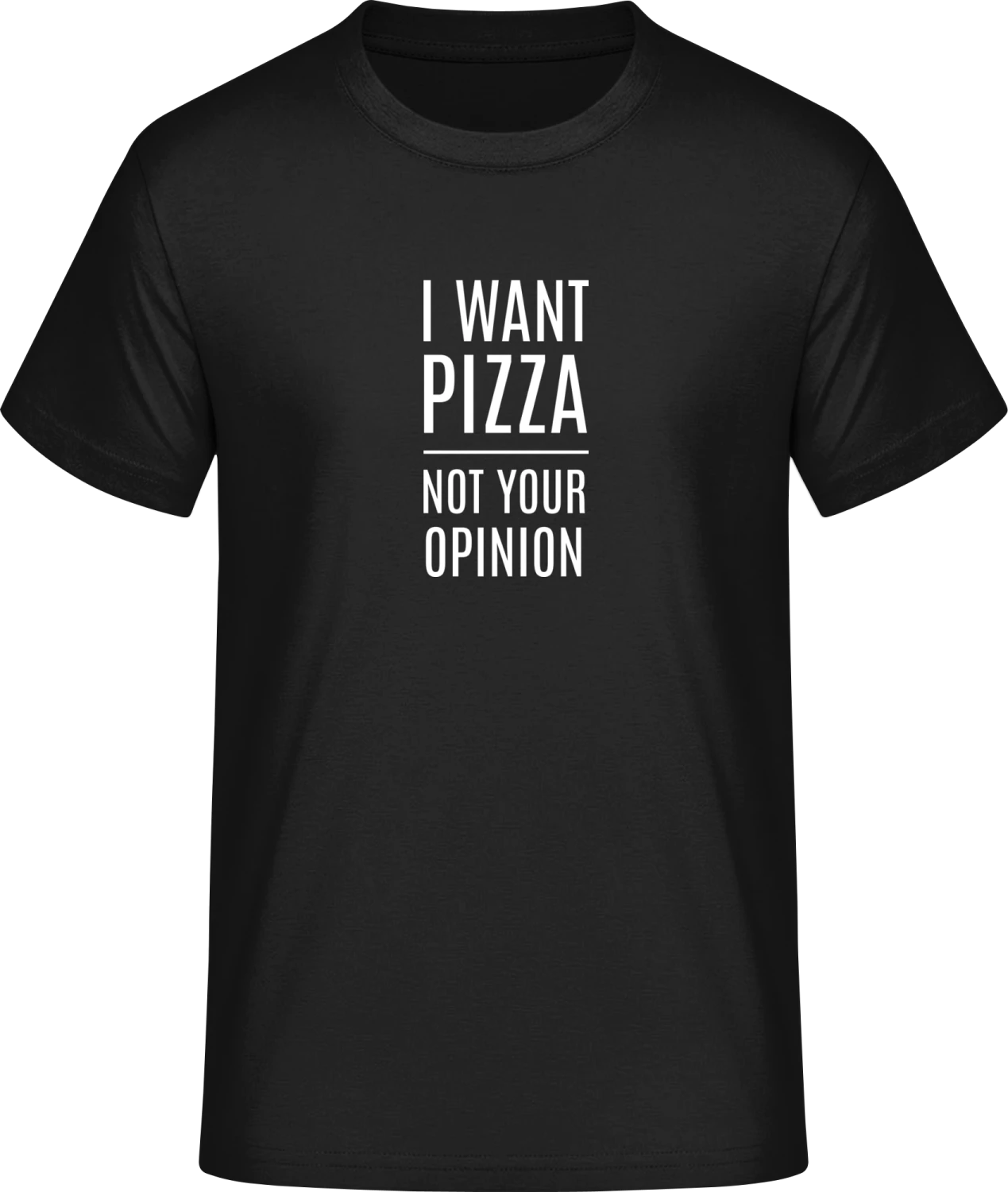 I Want Pizza Not Your Opinion - Front_Schwarz