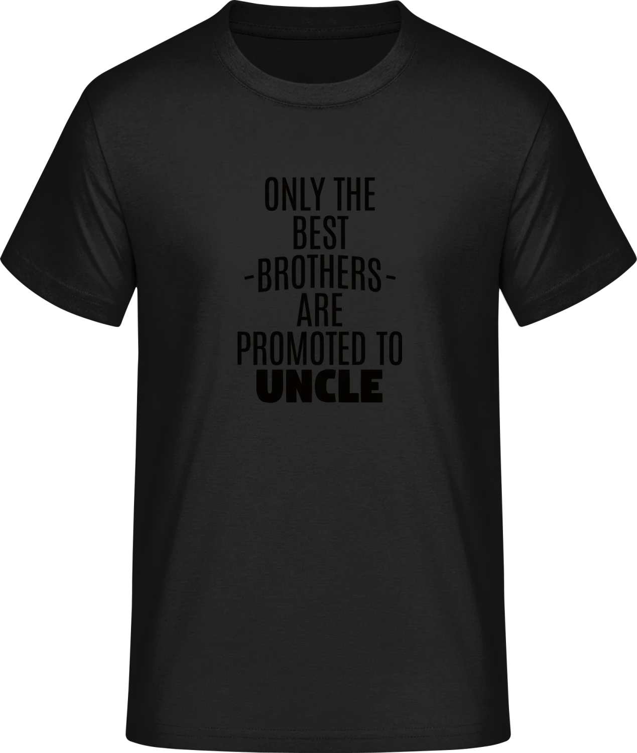 Only The Best Brothers Are Promoted To Uncle - Front_Schwarz