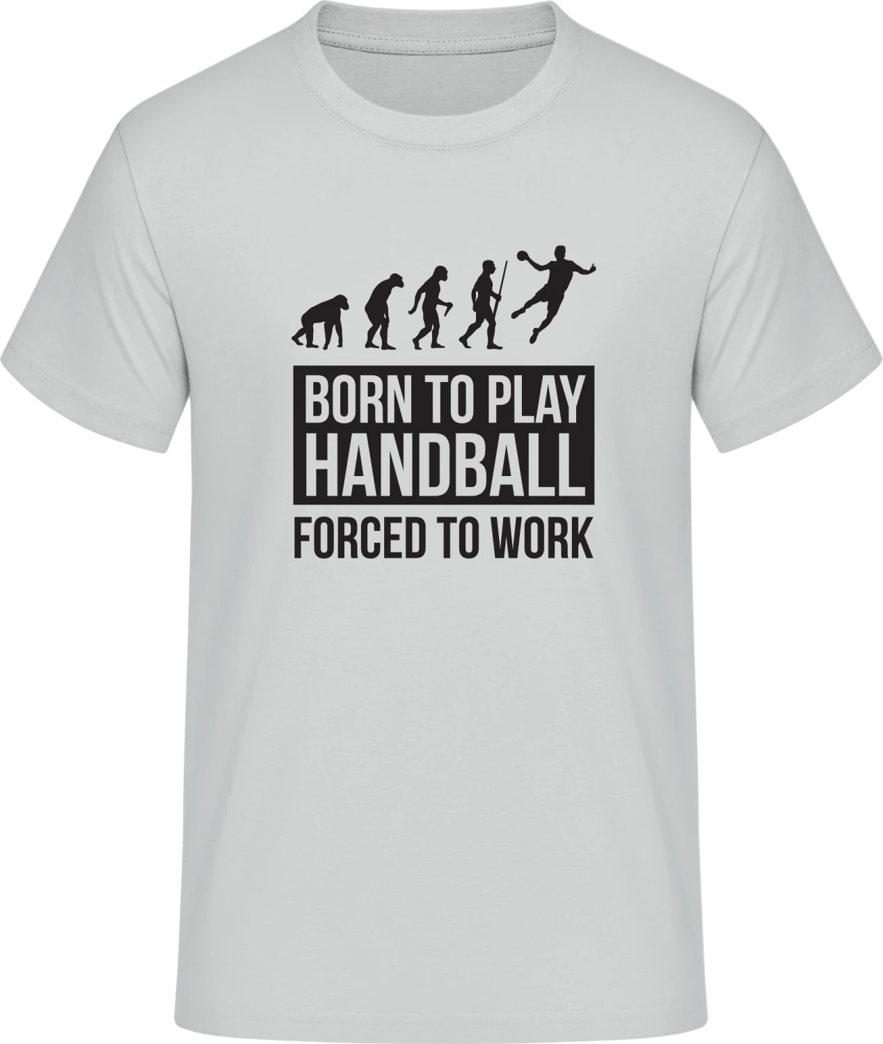 Born To Play Handball Forced To Work - Front_Pacific grey