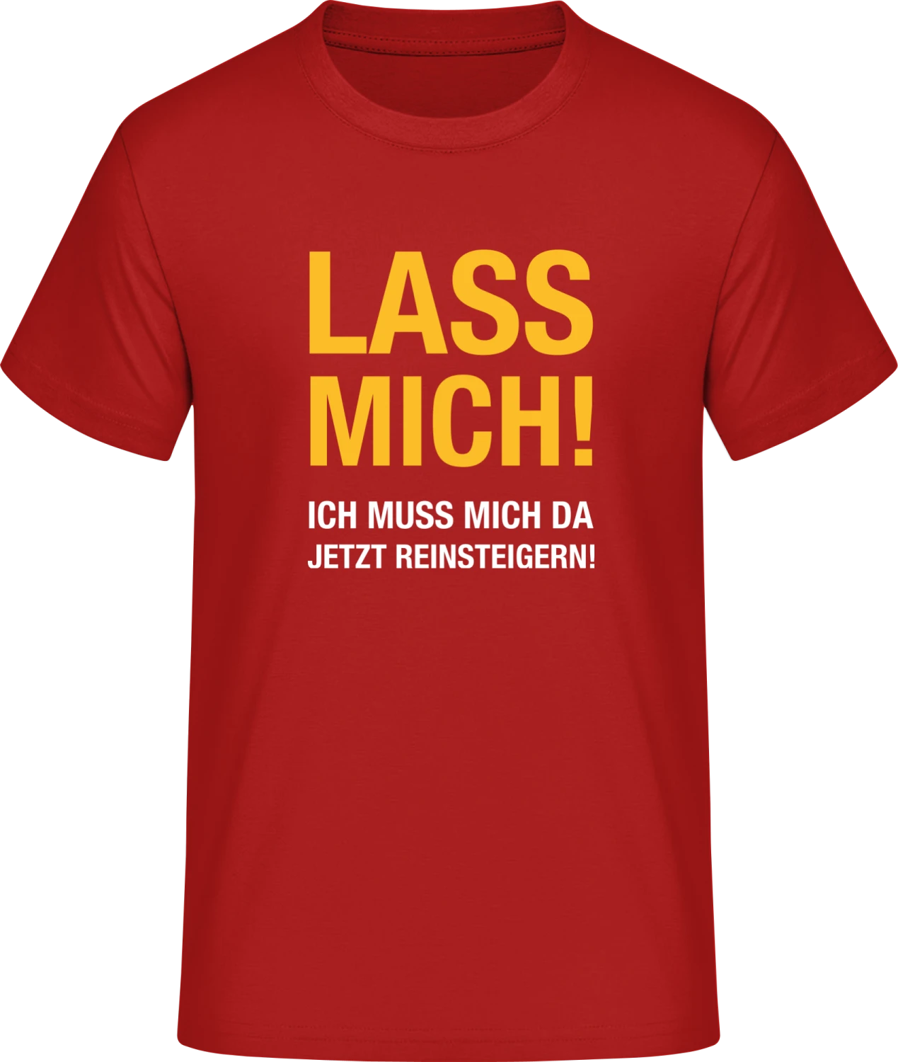 Ich muss mich jetzt da reinsteigern - Red #E190 T-Shirt - Front