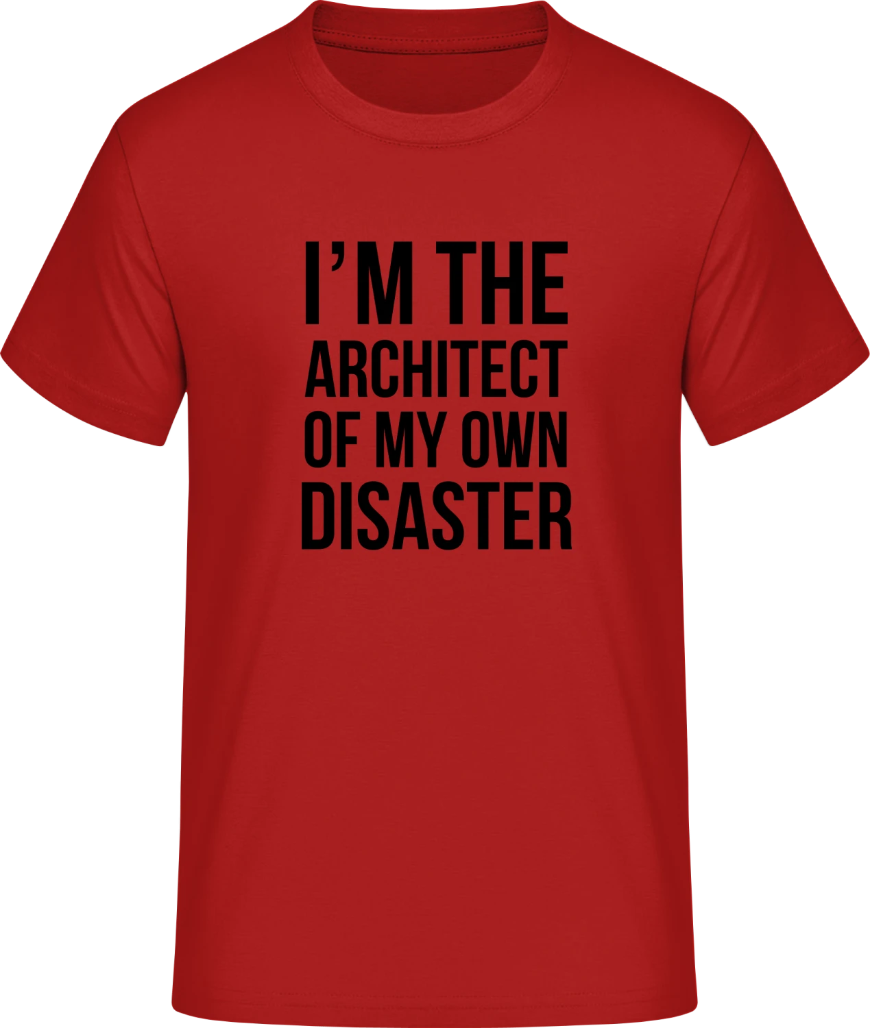 I'm The Architect Of My Own Disaster - Red #E190 T-Shirt - Front