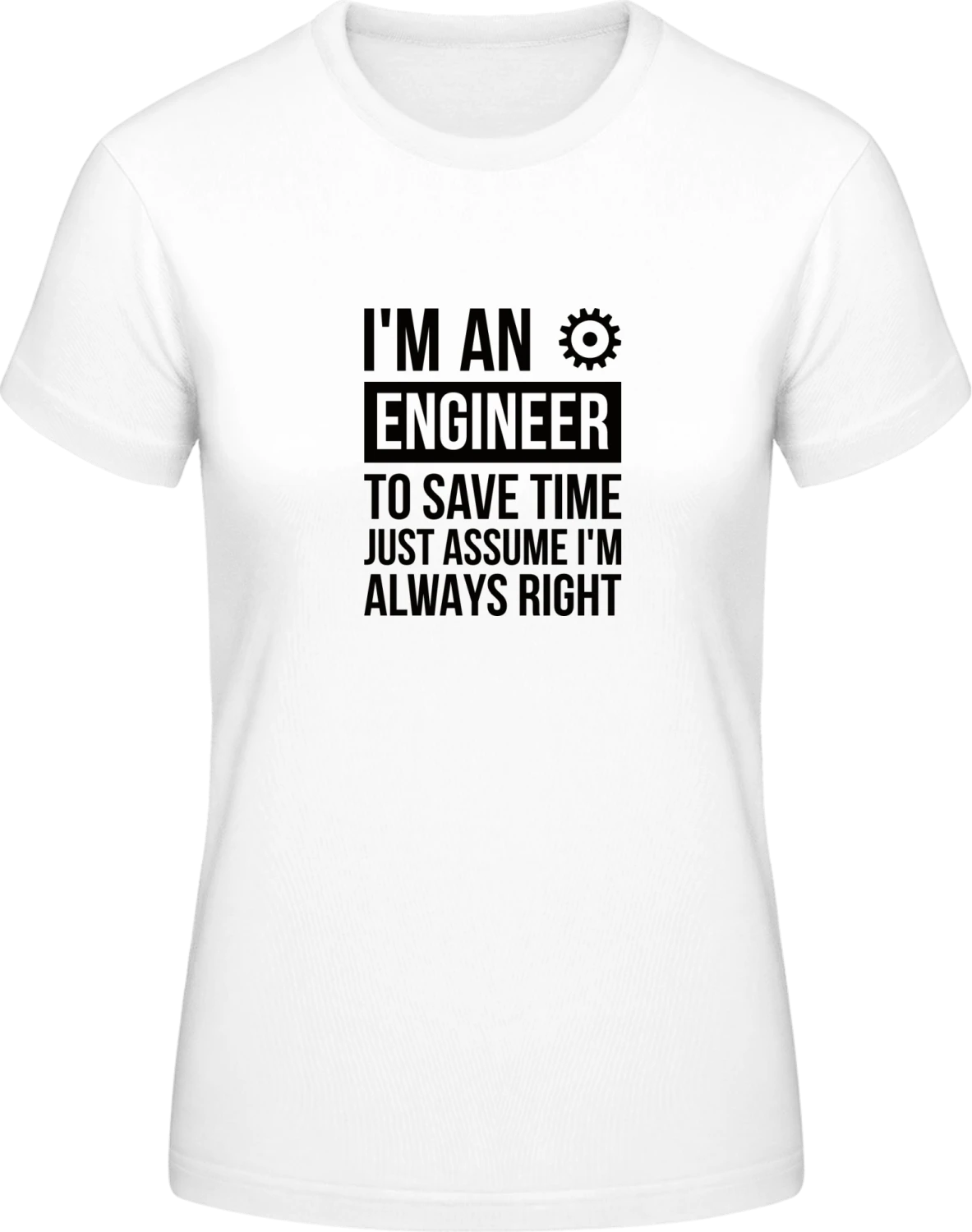 I'm An Engineer - White #E190 women T-Shirt - Front