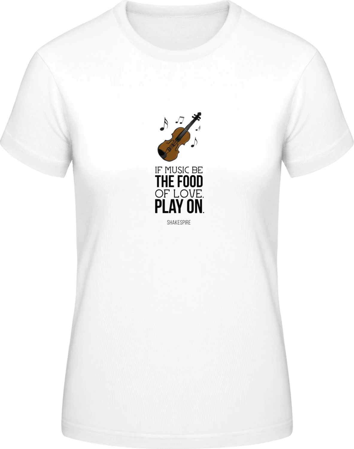 If Music Be The Food Of Love Play On - White #E190 women T-Shirt - Front