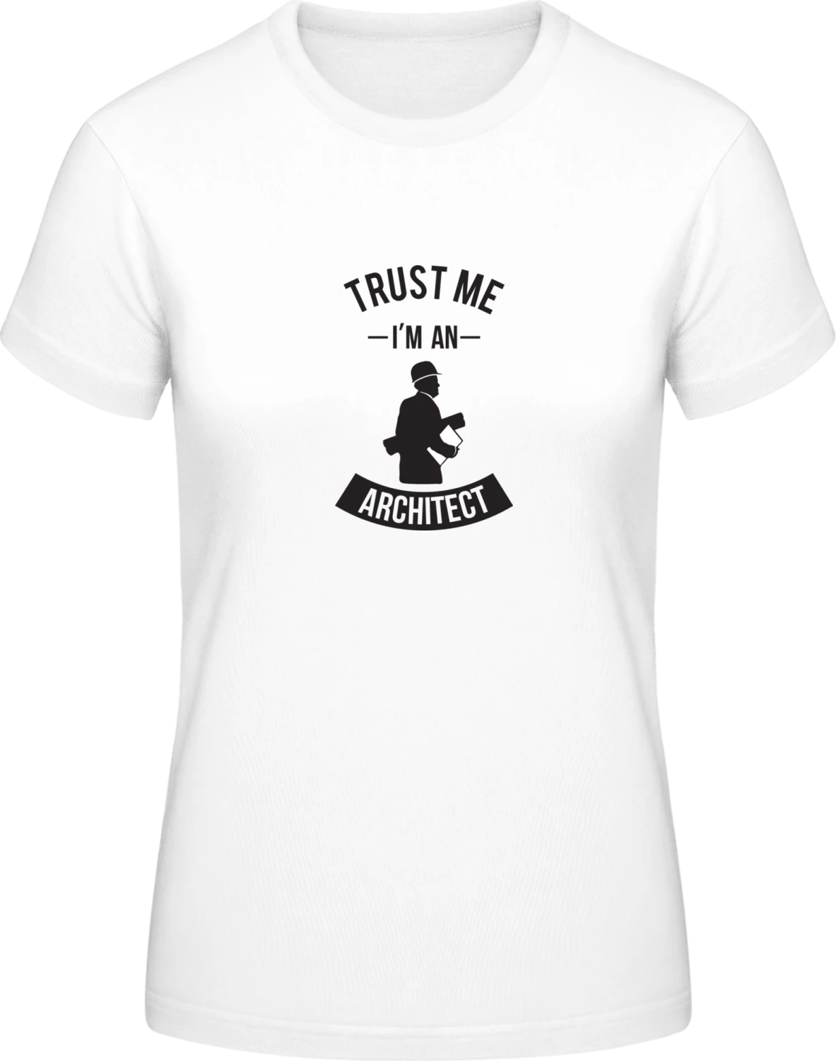 Trust Me I'm An Architect - White #E190 women T-Shirt - Front