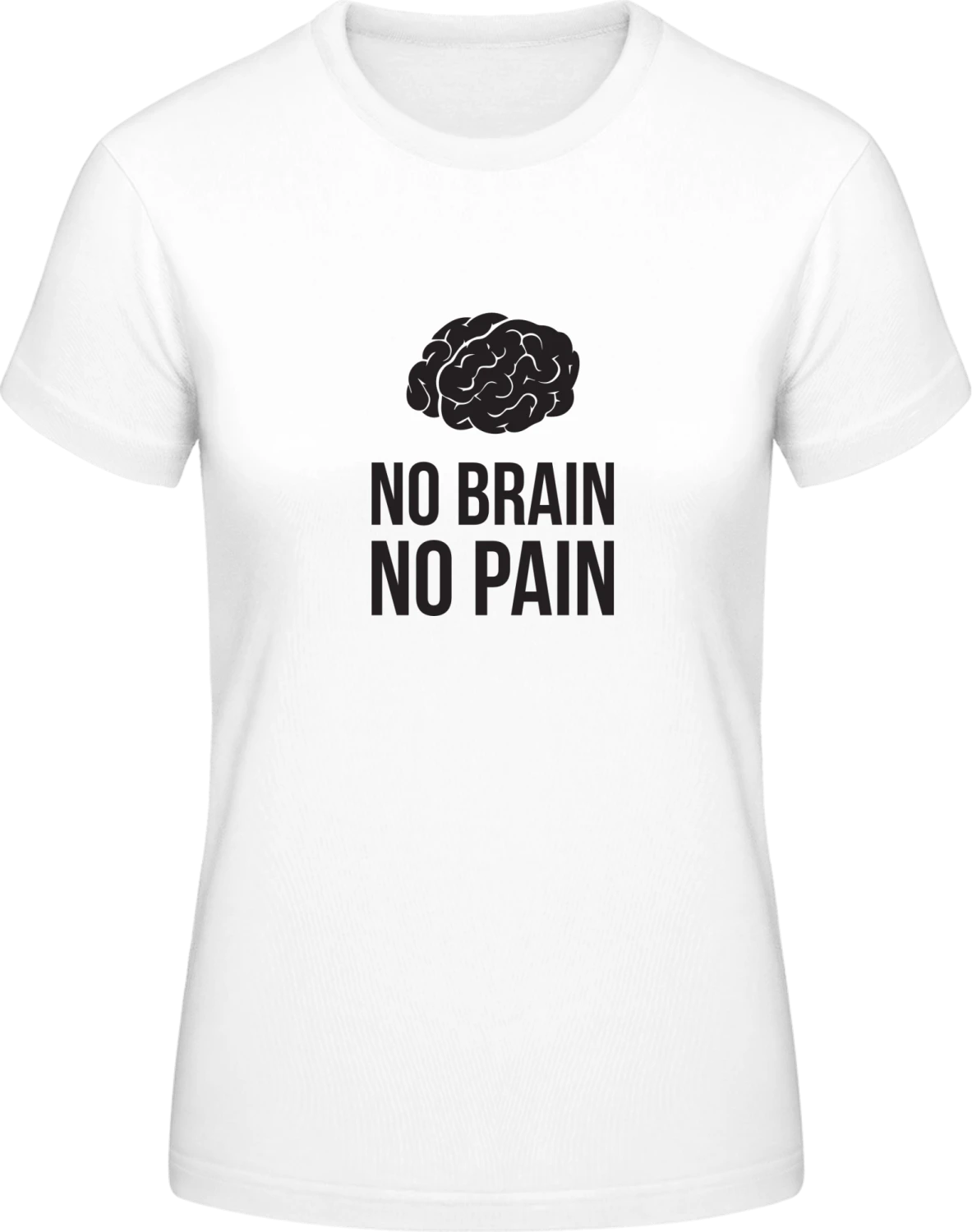 No Brain No Pain - White #E190 women T-Shirt - Front