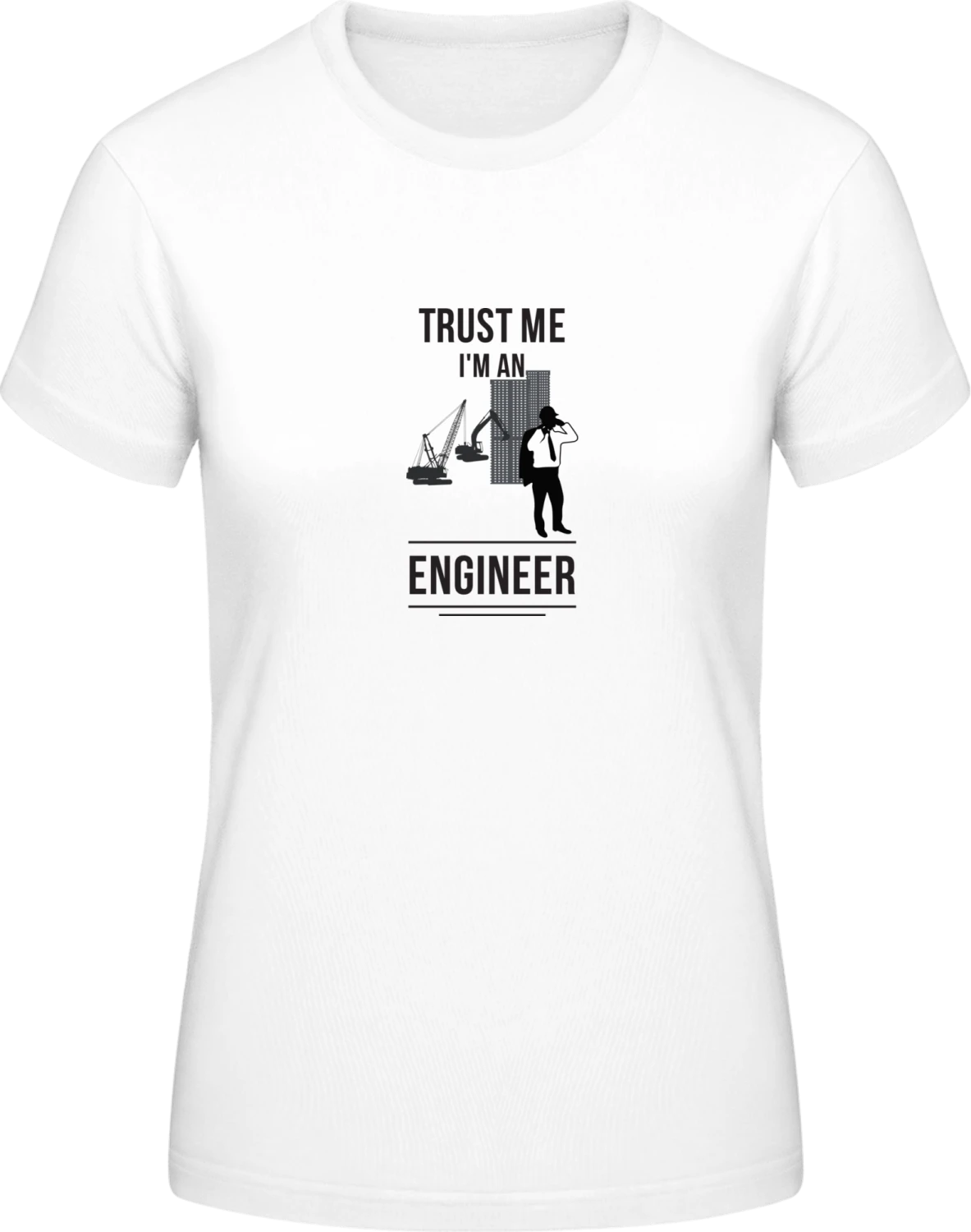 Trust Me I'm An Engineer Design - White #E190 women T-Shirt - Front