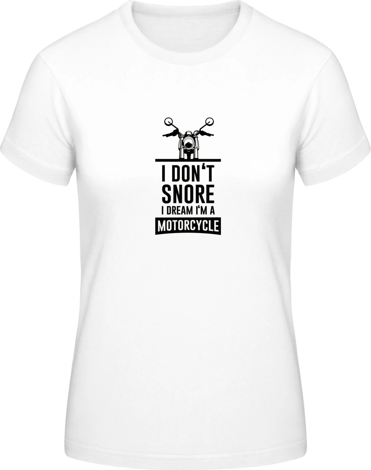 I Don't Snore I Dream I'm A Motorcycle - White #E190 women T-Shirt - Front