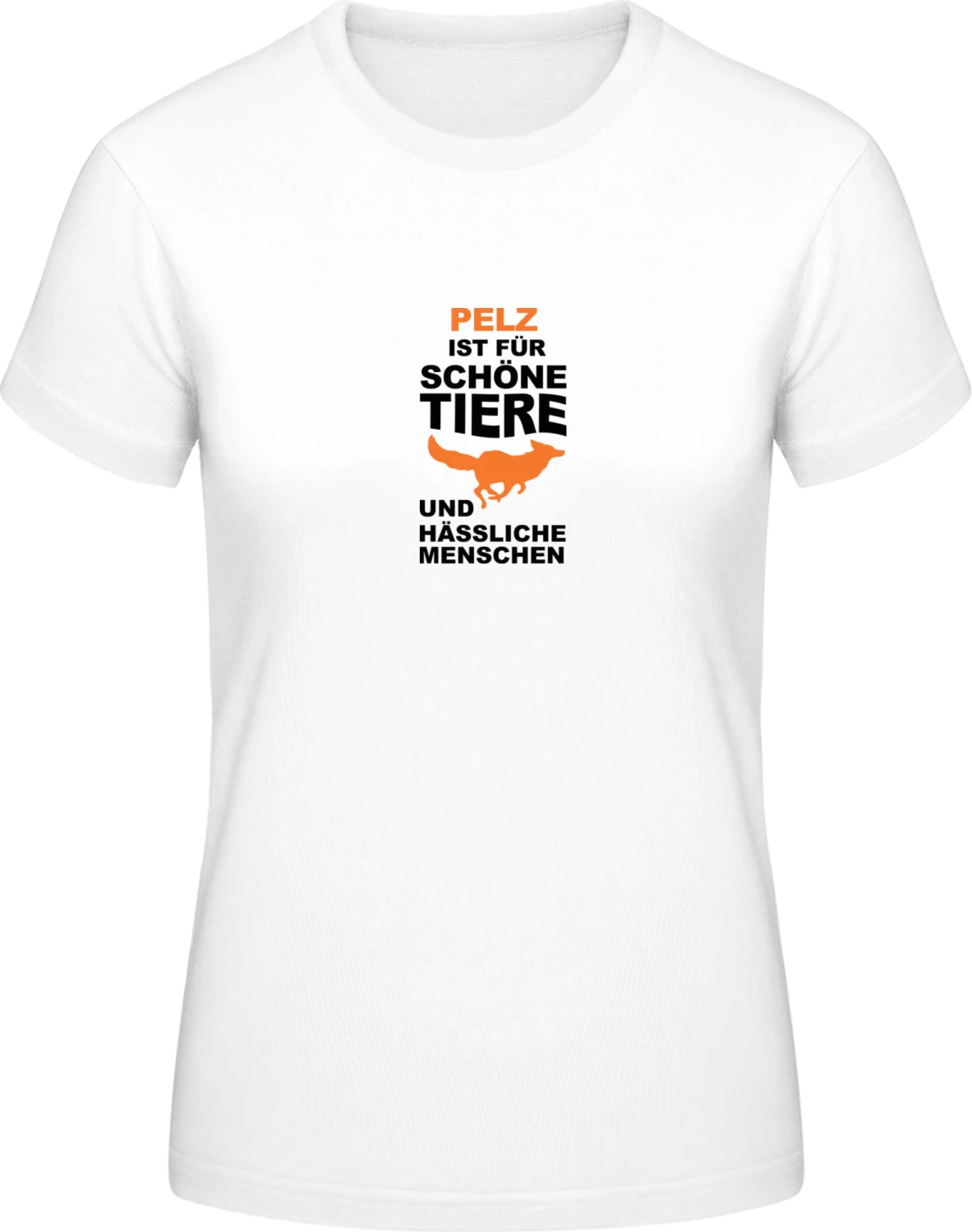 Pelz für schöne Tiere und hässliche Menschen - White #E190 women T-Shirt - Front