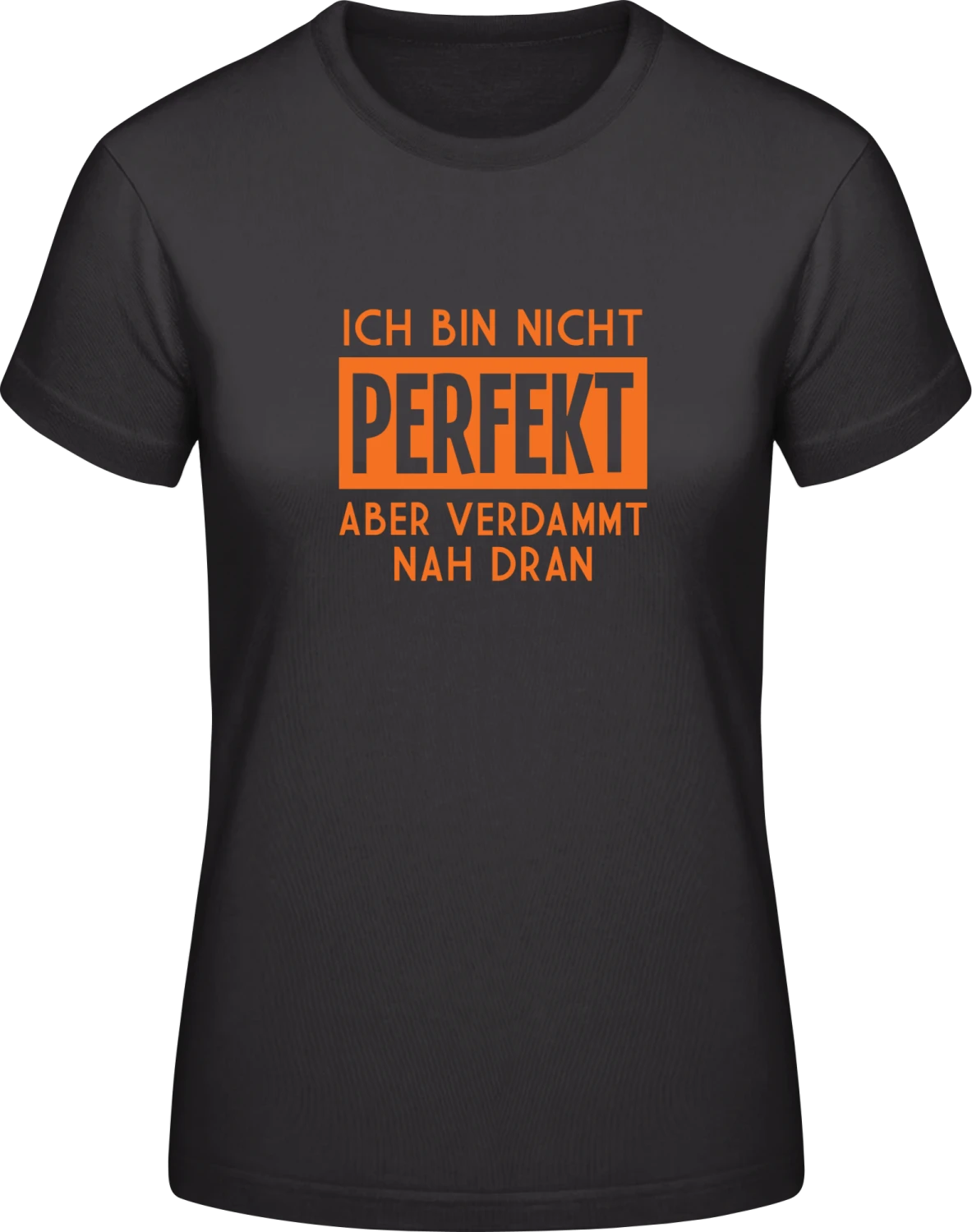 Ich bin nicht perfekt aber verdammt nah dran - Black #E190 women T-Shirt - Front