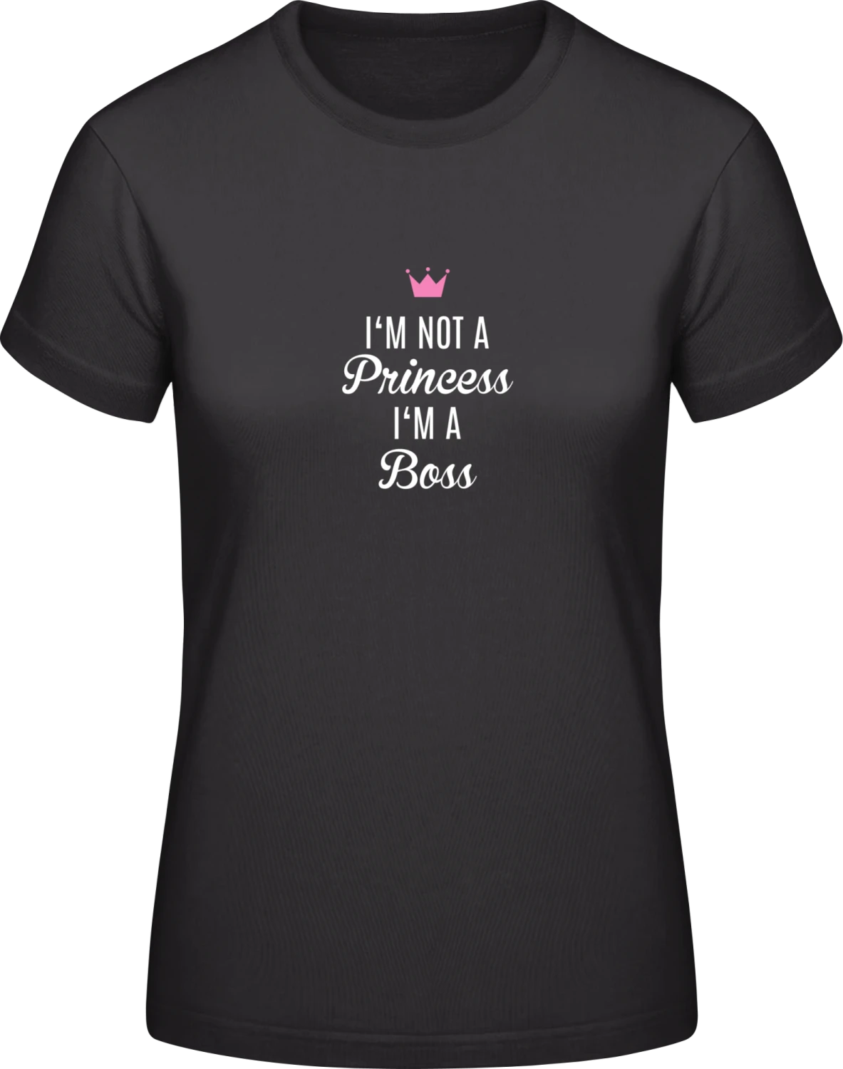 I´m Not A Princess I´m A Boss - Black #E190 women T-Shirt - Front