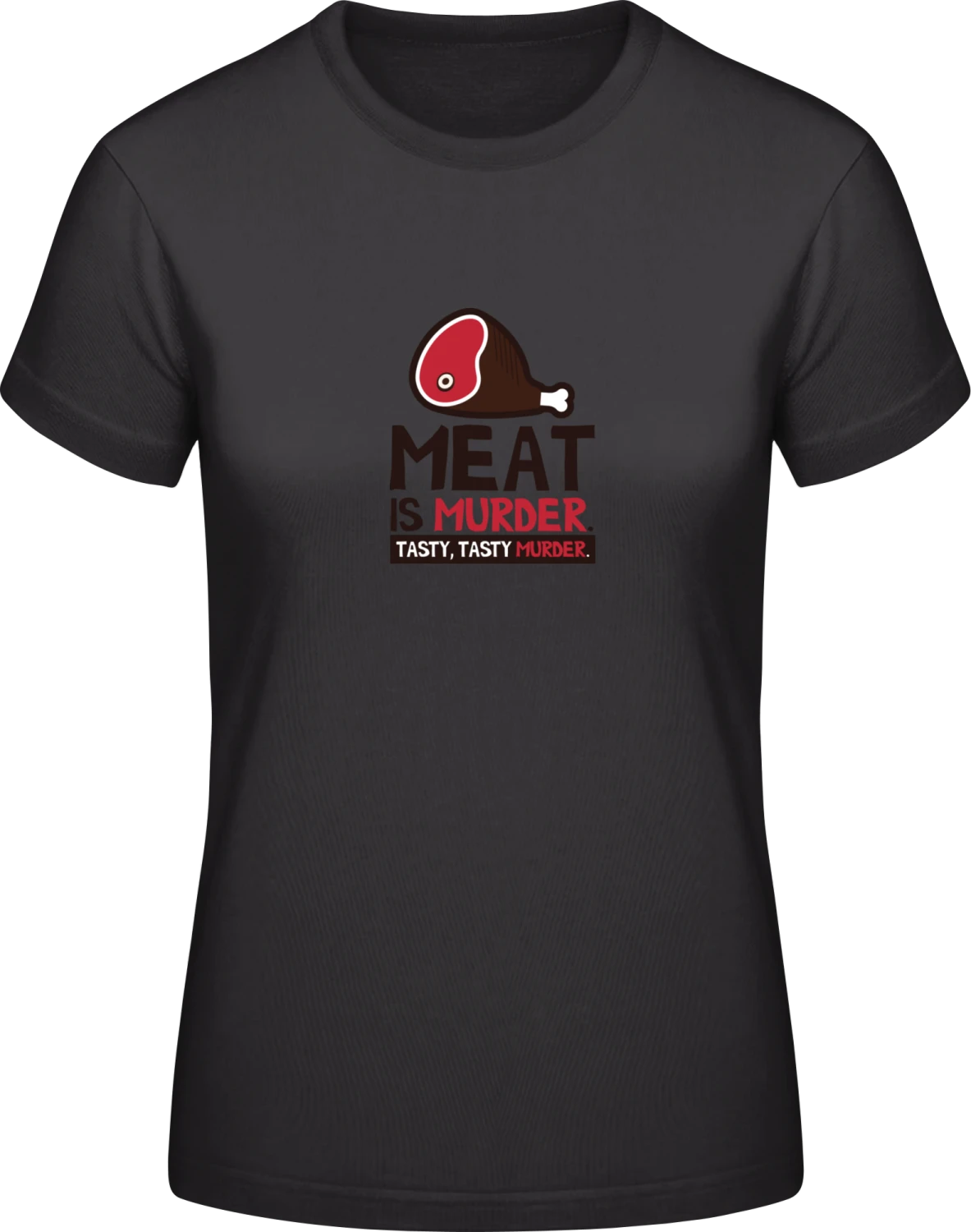 Meat Is Murder. Tasty, Tasty Murder. - Black #E190 women T-Shirt - Front