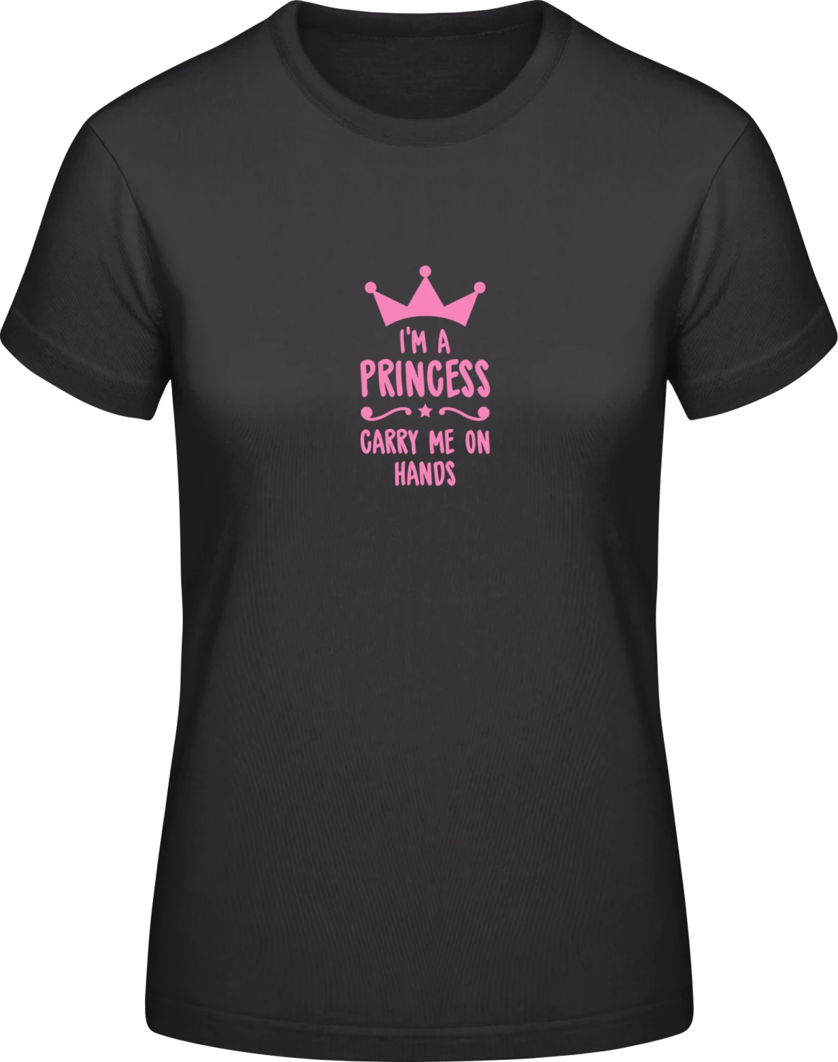 I'm A Princess Carry Me On Hands - Black #E190 women T-Shirt - Front