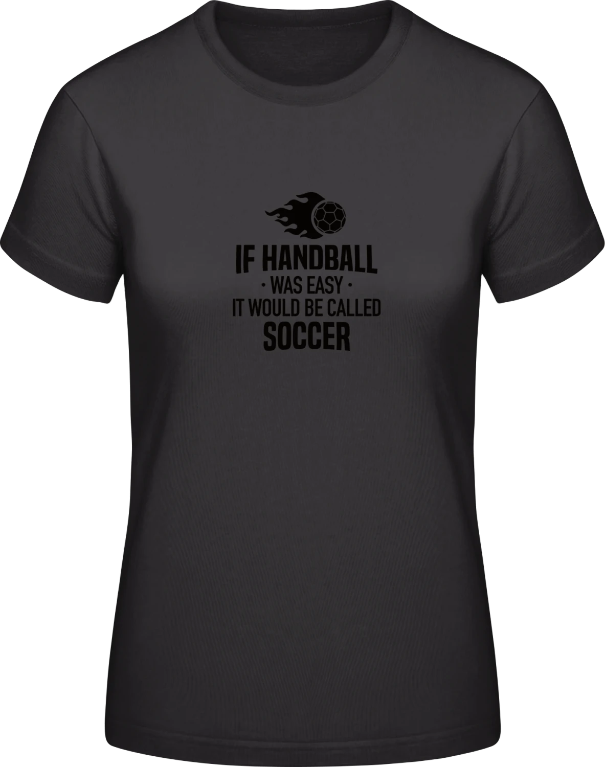 If Handball Was Easy It Would Be Called Soccer - Black #E190 women T-Shirt - Front