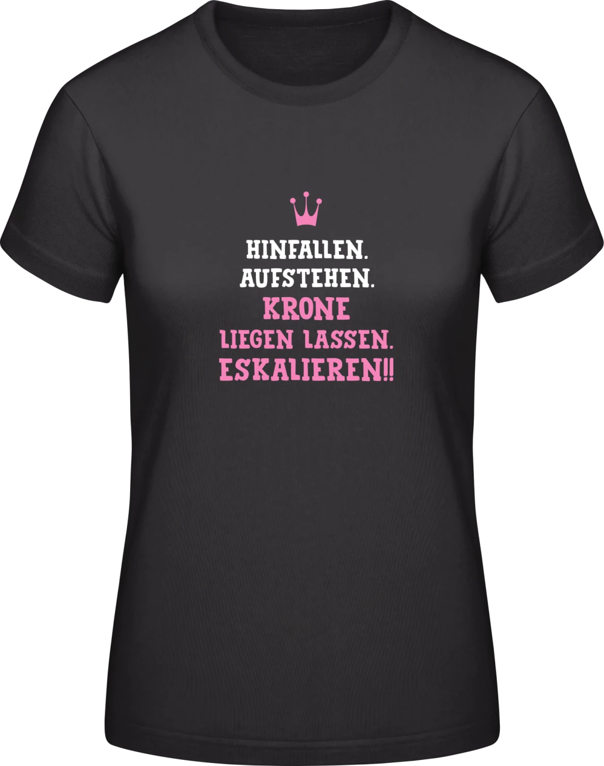 Hinfallen. Krone liegen lassen. Eskalieren - Black #E190 women T-Shirt - Front