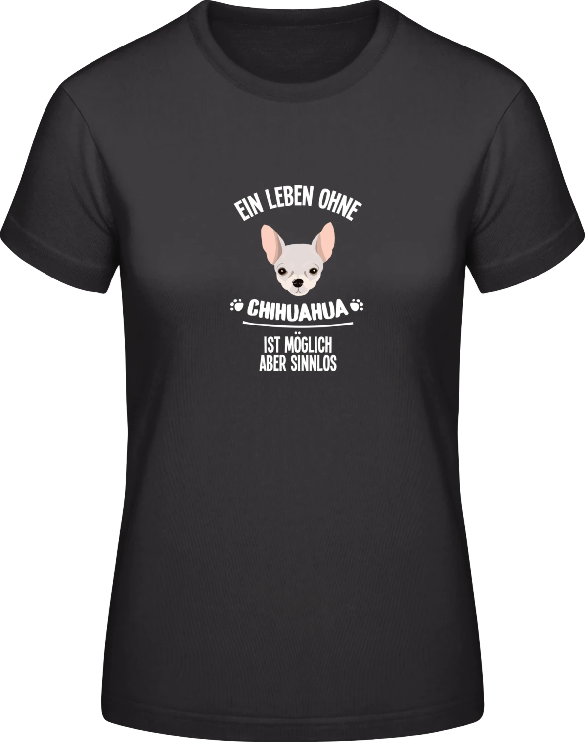 Ein Leben ohne Chihuahua ist möglich aber sinnlos - Black #E190 women T-Shirt - Front