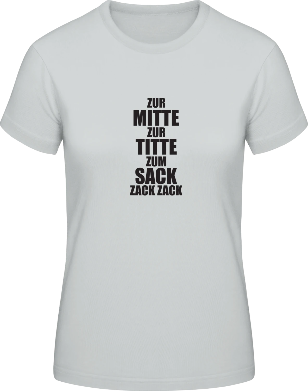 Zur Mitte Zur Titte Trinkspruch - Pacific grey #E190 women T-Shirt - Front