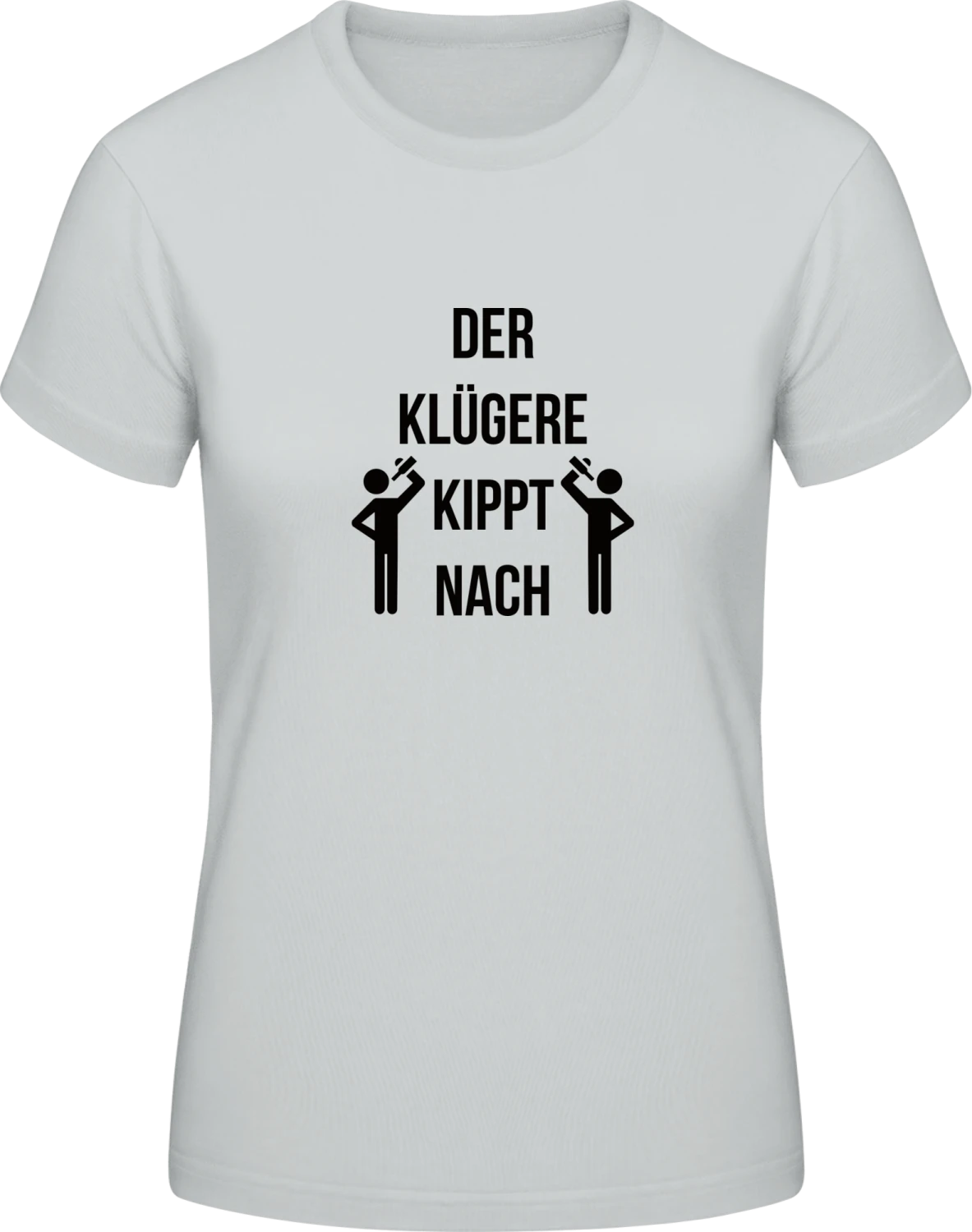 Der Klügere kippt nach - Pacific grey #E190 women T-Shirt - Front