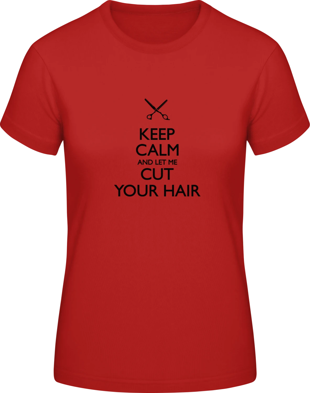 Keep Calm And Let Me Cut Your Hair - Red #E190 women T-Shirt - Front