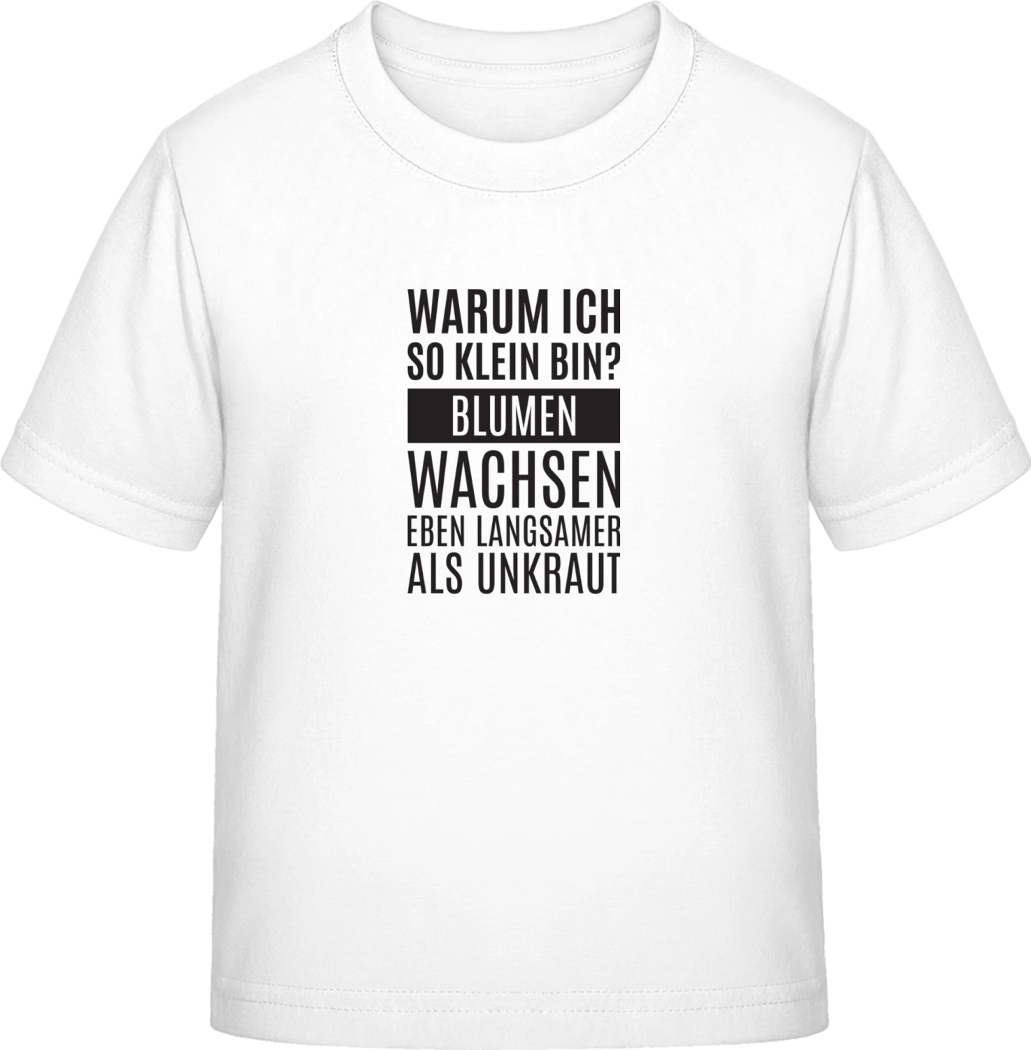 Blumen wachsen langsamer als Unkraut - White Exact 190 Kids - Front