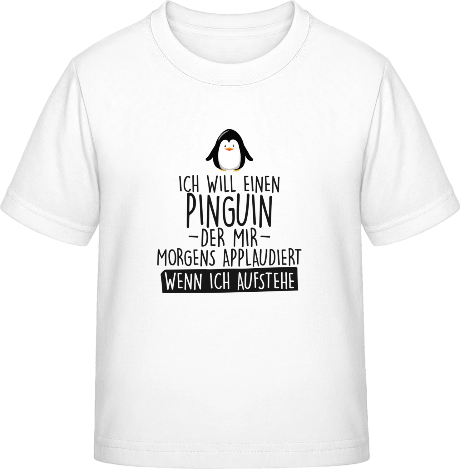 Ich will einen Pinguin der mir morgens applaudiert - White Exact 190 Kids - Front