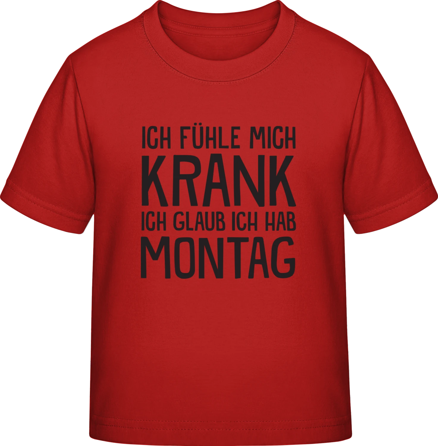 Ich fühle mich krank ich glaub ich hab Montag - Red Exact 190 Kids - Front