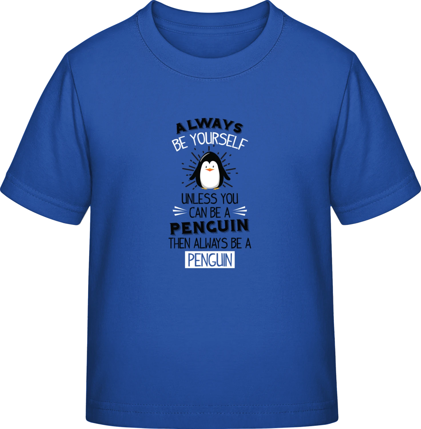 Always Be A Penguin - Royal Blue Exact 190 Kids - Front