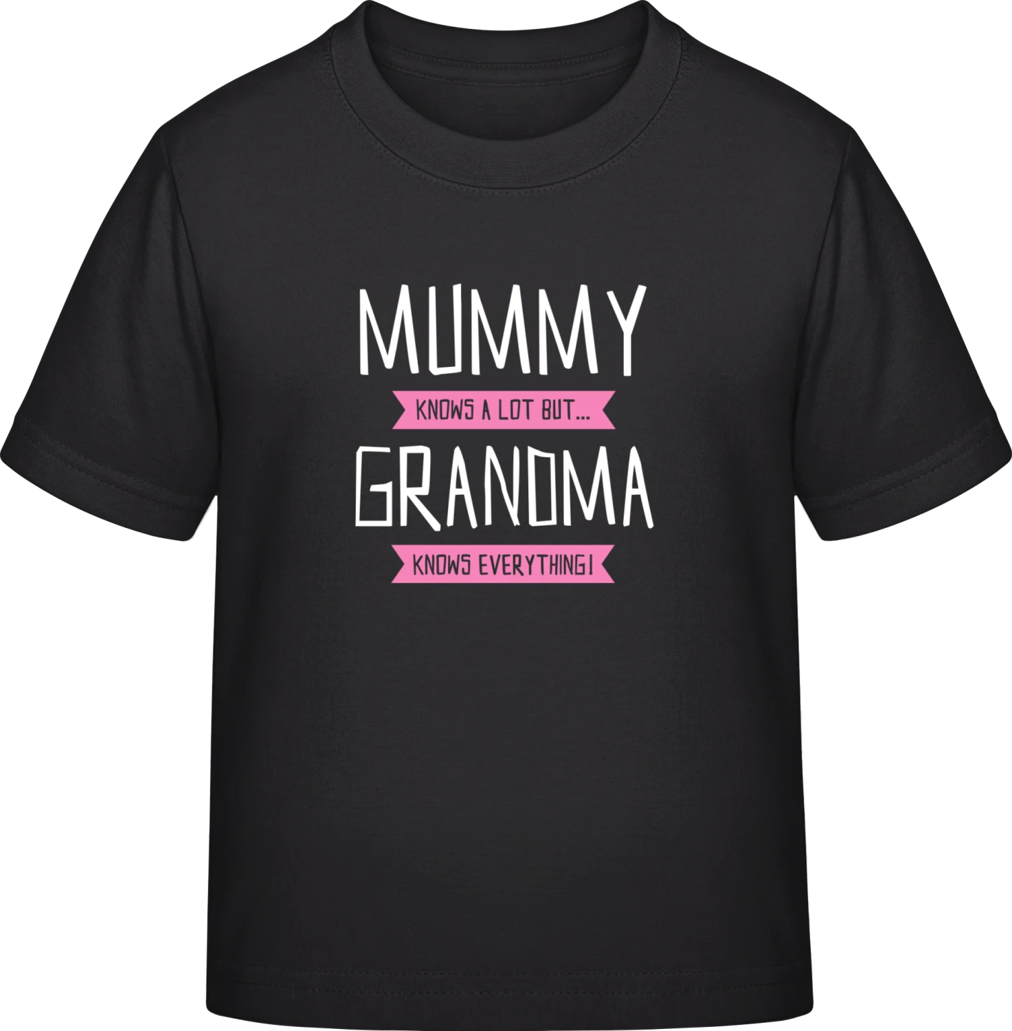 Mummy Knows A Lot But Grandma Knows Everything - Black Exact 190 Kids - Front