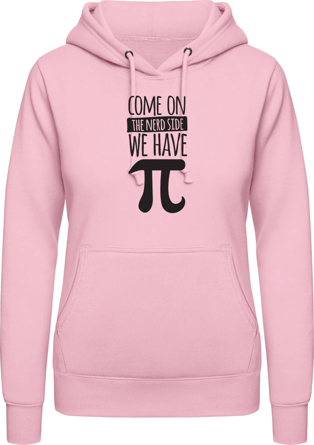 Come On The Nerd Side We Have Pi - Baby pink AWDis ladies hoodie - Front