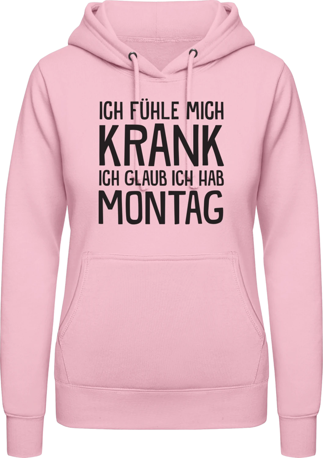 Ich fühle mich krank ich glaub ich hab Montag - Baby pink AWDis ladies hoodie - Front