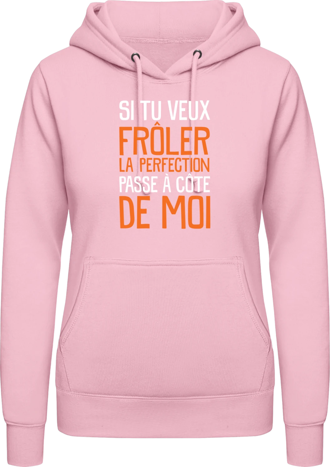 Si tu veux frôler la perfection passe à côte de moi - Baby pink AWDis ladies hoodie - Front