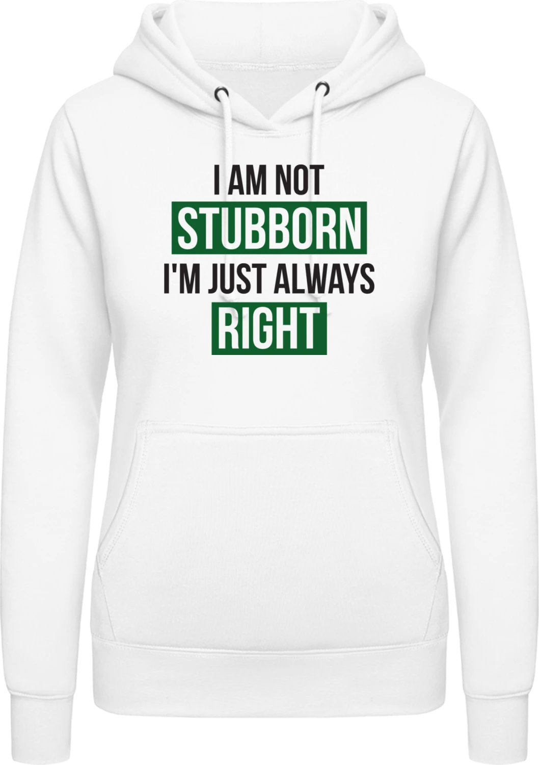 I Am Not Stubborn I'm just Always Right - Arctic white AWDis ladies hoodie - Front