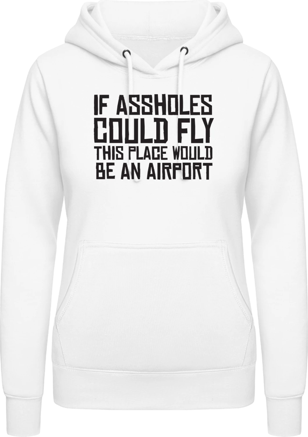 If Assholes Could Fly This Place Would Be An Airport - Arctic white AWDis ladies hoodie - Front