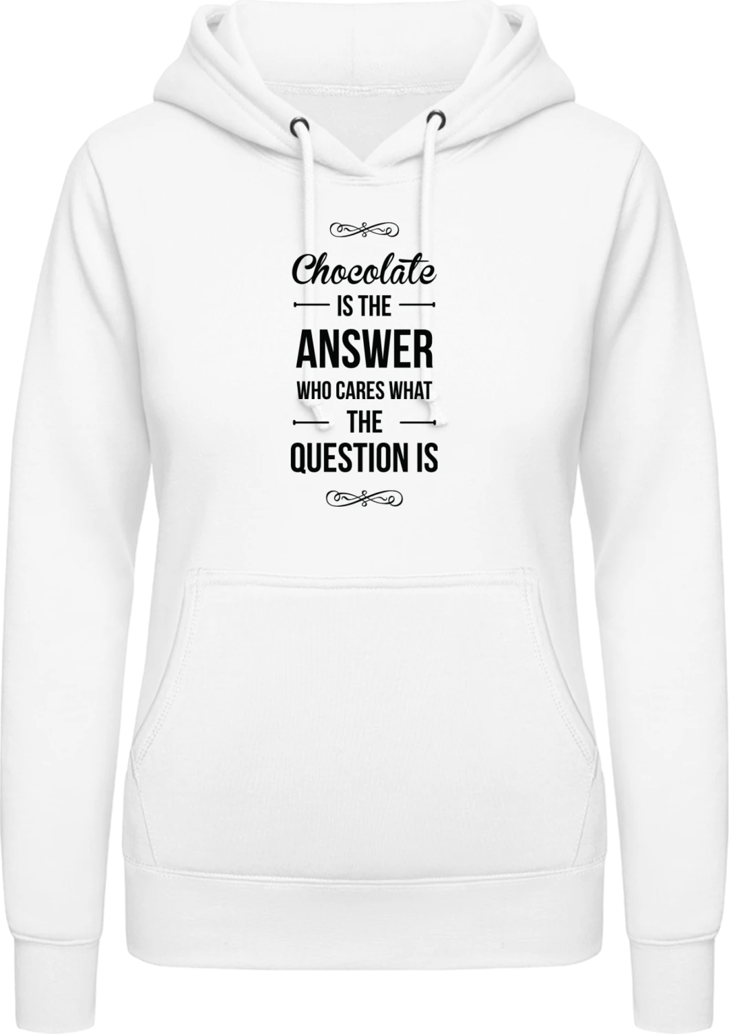 Chocolate Is The Answer Who Cares What The Question Is - Arctic white AWDis ladies hoodie - Front