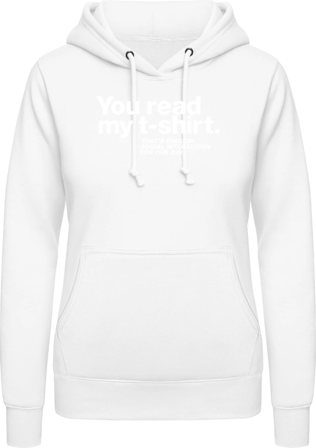 You Read My T-Shirt. Enough Social Interaction - Arctic white AWDis ladies hoodie - Front