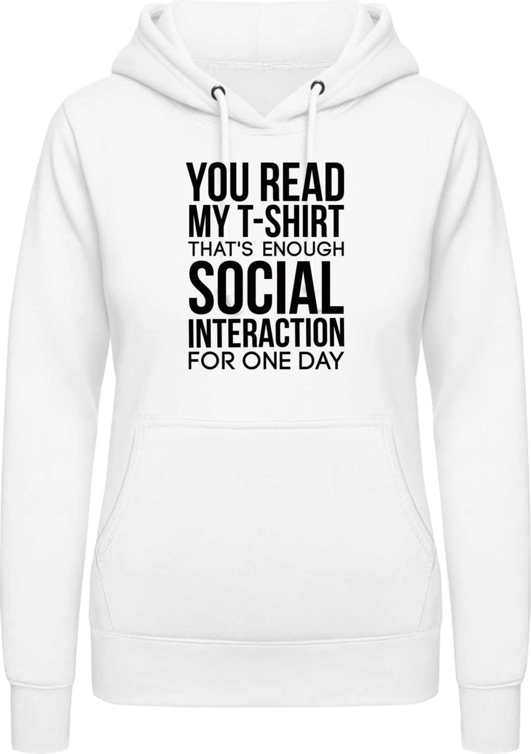 You Read My T-Shirt That´s Enough Social Interaction - Arctic white AWDis ladies hoodie - Front