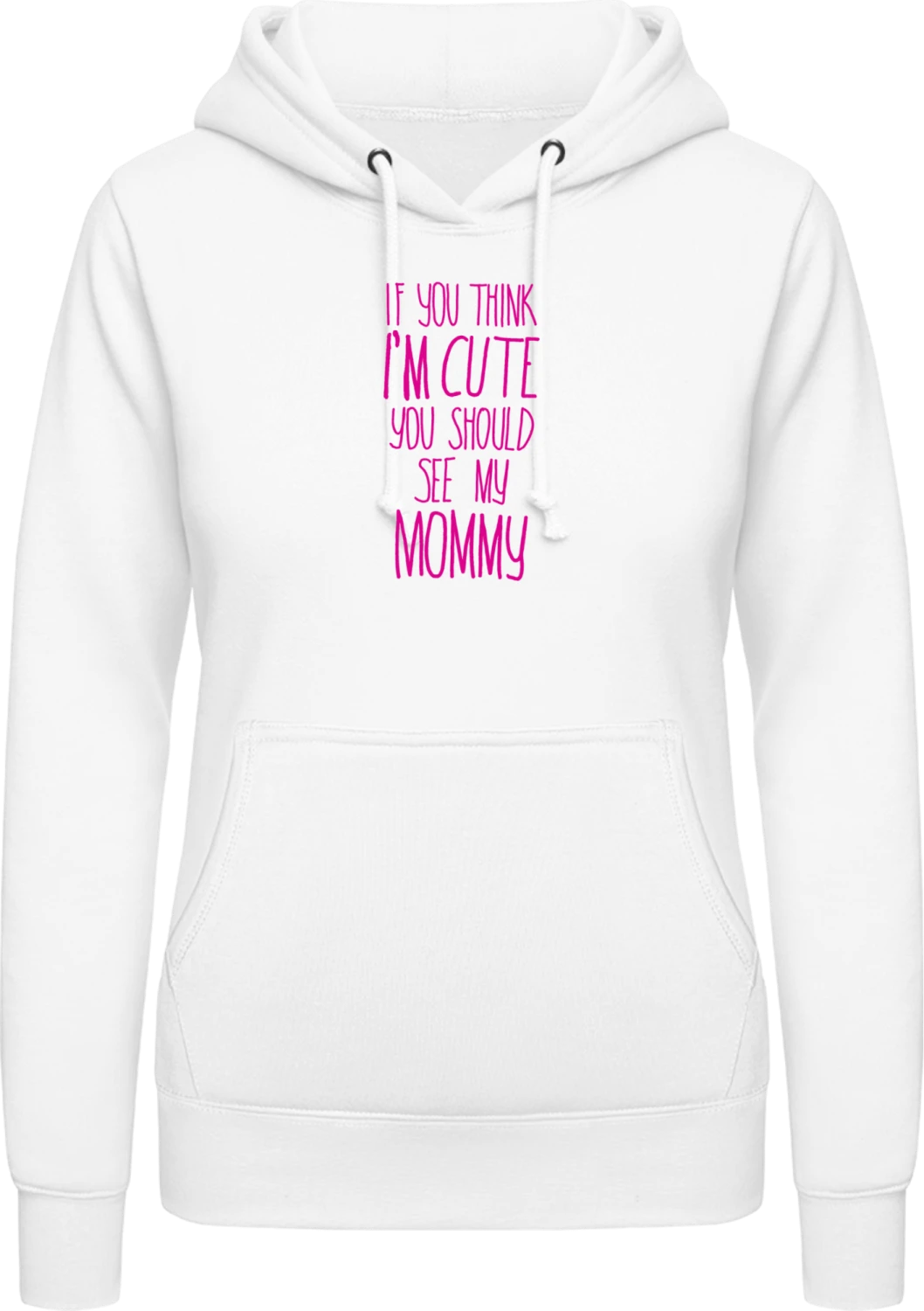 If You Think I'm Cute You Should See My Mommy - Arctic white AWDis ladies hoodie - Front