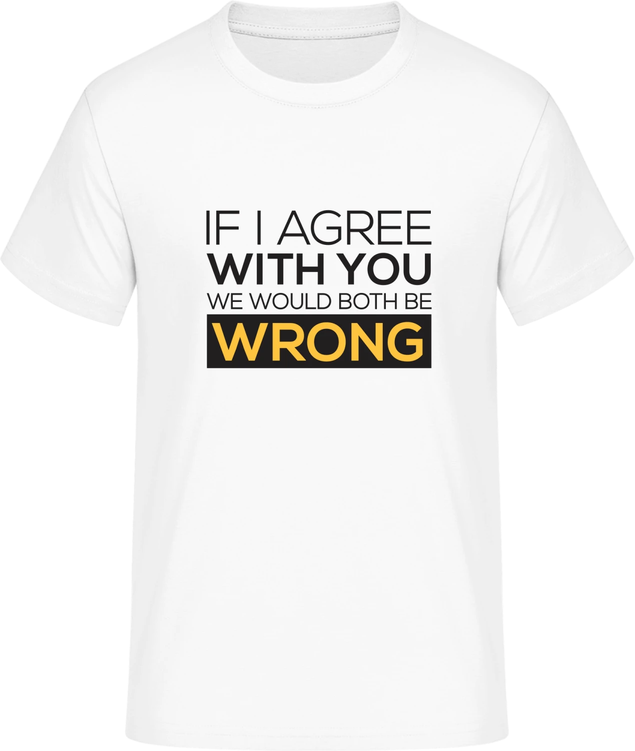 If I Agree With You We Would Both Be Wrong - Front_Weiß